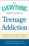 The Everything Parent's Guide to Teenage Addiction (A Comprehensive and Supportive Reference to Help Your Child Recover from Addiction) by Edward Lynam, Ellen Bowers, 9781440582974
