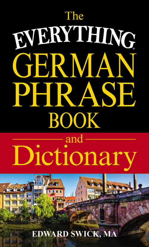 The Everything German Phrase Book & Dictionary by Edward Swick, 9781440593086
