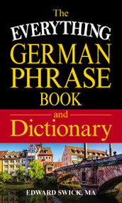 The Everything German Phrase Book & Dictionary by Edward Swick, 9781440593086