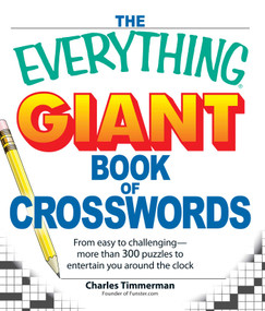 The Everything Giant Book of Crosswords (From easy to challenging, more than 300 puzzles to entertain you around the clock) by Charles Timmerman, 9781598697162