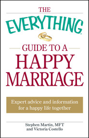 The Everything Guide to a Happy Marriage (Expert advice and information for a happy life together) by Stephen Martin, Victoria Costello, 9781605501345