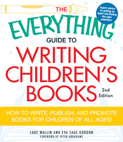 The Everything Guide to Writing Children's Books (How to write, publish, and promote books for children of all ages!) by Luke Wallin, Eva Sage Gordon, Peter Abrahams, 9781440505492