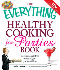 The Everything Healthy Cooking for Parties (Delicious, guilt-free foods all your guests will love) by Linda Larsen, 9781598699258