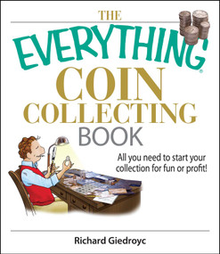 The Everything Coin Collecting Book (All You Need to Start Your Collection And Trade for Profit) by Richard Giedroyc, 9781593375683