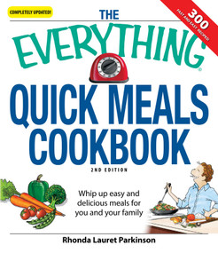 The Everything Quick Meals Cookbook (Whip up easy and delicious meals for you and your family) by Rhonda Lauret Parkinson, 9781598696059