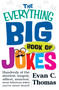 The Everything Big Book of Jokes (Hundreds of the Shortest, Longest, Silliest, Smartest, Most Hilarious Jokes You've Never Heard!) by Evan C Thomas, 9781440576973