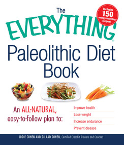 The Everything Paleolithic Diet Book (An All-Natural, Easy-to-Follow Plan to Improve Health, Lose Weight, Increase Endurance, and Prevent Disease) by Jodie Cohen, Gilaad Cohen, 9781440512063