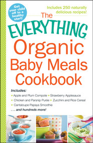 The Everything Organic Baby Meals Cookbook by Adams Media, 9781440587221