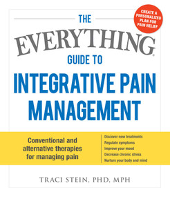 The Everything Guide To Integrative Pain Management by Traci Stein, 9781440589706