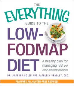 The Everything Guide To The Low-FODMAP Diet (A Healthy Plan for Managing IBS and Other Digestive Disorders) by Barbara Bolen, Kathleen Bradley, 9781440581731