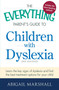 The Everything Parent's Guide to Children with Dyslexia (Learn the Key Signs of Dyslexia and Find the Best Treatment Options for Your Child) by Abigail Marshall, 9781440564963