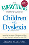 The Everything Parent's Guide to Children with Dyslexia (Learn the Key Signs of Dyslexia and Find the Best Treatment Options for Your Child) by Abigail Marshall, 9781440564963