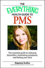 The Everything Health Guide to PMS (The essential guide to reducing discomfort, minimizing symptoms, and feeling your best) by Dagmara Scalis, 9781598693959