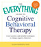 The Everything Guide to Cognitive Behavioral Therapy (Learn Positive and Mindful Techniques to Change Negative Behaviors) by Ellen Bowers, 9781440556715