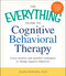 The Everything Guide to Cognitive Behavioral Therapy (Learn Positive and Mindful Techniques to Change Negative Behaviors) by Ellen Bowers, 9781440556715