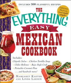 The Everything Easy Mexican Cookbook by Margaret Kaeter, Linda Larsen, 9781440587160