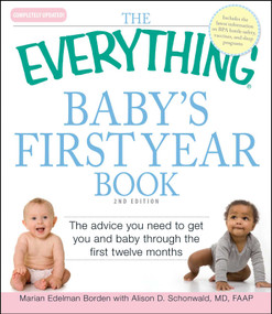 The Everything Baby's First Year Book (The advice you need to get you and baby through the first twelve months) by Marian Edelman Borden, Alison D. Schonwald, 9781605503684
