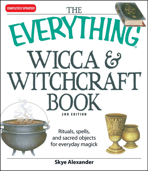 The Everything Wicca and Witchcraft Book (Rituals, spells, and sacred objects for everyday magick) by Skye Alexander, 9781598694048