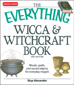 The Everything Wicca and Witchcraft Book (Rituals, spells, and sacred objects for everyday magick) by Skye Alexander, 9781598694048