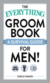 The Everything Groom Book (A survival guide for men!) by Shelly Hagen, 9781440503597