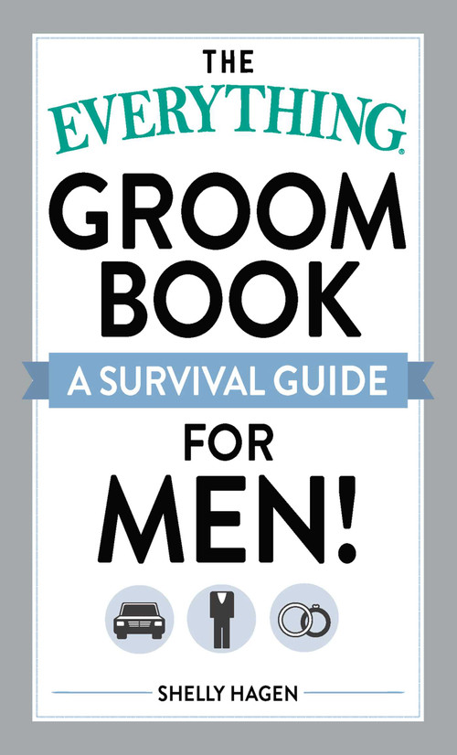 The Everything Groom Book (A survival guide for men!) by Shelly Hagen, 9781440503597