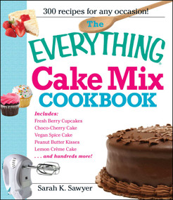 The Everything Cake Mix Cookbook by Sarah K Sawyer, 9781605506579