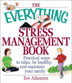The Everything Stress Management Book (Practical Ways to Relax, Be Healthy, and Maintain Your Sanity) by Eve Adamson, 9781580625784