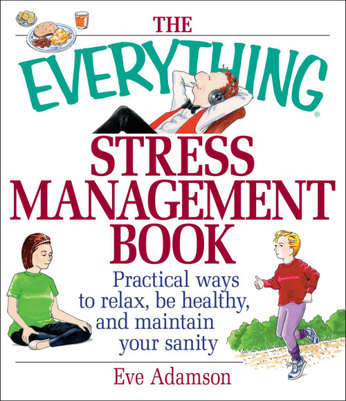 The Everything Stress Management Book (Practical Ways to Relax, Be Healthy, and Maintain Your Sanity) by Eve Adamson, 9781580625784