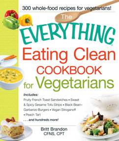The Everything Eating Clean Cookbook for Vegetarians by Britt Brandon, 9781440551406