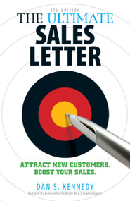 The Ultimate Sales Letter, 4th Edition (Attract New Customers. Boost your Sales.) by Dan S Kennedy, 9781440511417