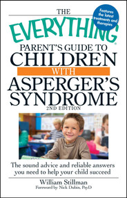 The Everything Parent's Guide to Children with Asperger's Syndrome (The sound advice and reliable answers you need to help your child succeed) by William Stillman, Nick Dubin, 9781440503948