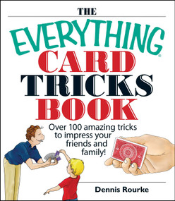 The Everything Card Tricks Book (Over 100 Amazing Tricks to Impress Your Friends And Family!) by Dennis Rourke, 9781593374211