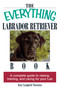 The Everything Labrador Retriever Book (A Complete Guide to Raising, Training, and Caring for Your Lab) by Kim Campbell Thornton, 9781593370480