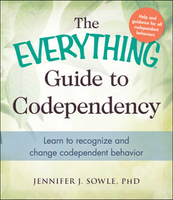 The Everything Guide to Codependency (Learn to recognize and change codependent behavior) by Jennifer Sowle, 9781440573903