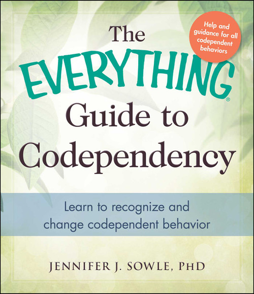 The Everything Guide to Codependency (Learn to recognize and change codependent behavior) by Jennifer Sowle, 9781440573903