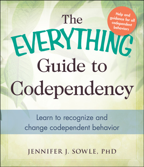 The Everything Guide to Codependency (Learn to recognize and change codependent behavior) by Jennifer Sowle, 9781440573903