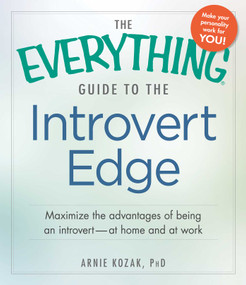 The Everything Guide to the Introvert Edge (Maximize the Advantages of Being an Introvert - At Home and At Work) by Arnie Kozak, 9781440568169