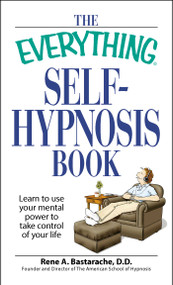 The Everything Self-Hypnosis Book (Learn to use your mental power to take control of your life) by Rene A Bastaracherican, 9781598698350