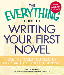 The Everything Guide to Writing Your First Novel (All the tools you need to write and sell your first novel) by Hallie Ephron, 9781440509575