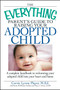 The Everything Parent's Guide to Raising Your Adopted Child (A complete handbook to welcoming your adopted child into your heart and home) by Corrie Lynn Player, Brette Sember, Mary C Owen, 9781598696066