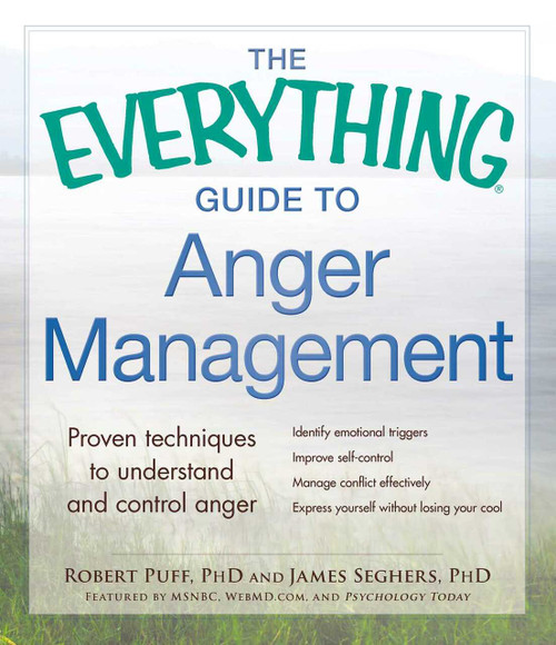 The Everything Guide to Anger Management (Proven Techniques to Understand and Control Anger) by Robert Puff, James Seghers, 9781440572265