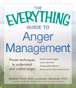 The Everything Guide to Anger Management (Proven Techniques to Understand and Control Anger) by Robert Puff, James Seghers, 9781440572265