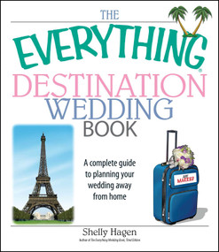 The Everything Destination Wedding Book (A Complete Guide to Planning Your Wedding Away from Home) by Shelly Hagen, 9781593377205