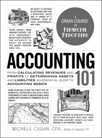 Accounting 101 (From Calculating Revenues and Profits to Determining Assets and Liabilities, an Essential Guide to Accounting Basics) by Michele Cagan, 9781507202920