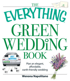 The Everything Green Wedding Book (Plan an elegant, affordable, earth-friendly wedding) by Wenona Napolitano, 9781598698114