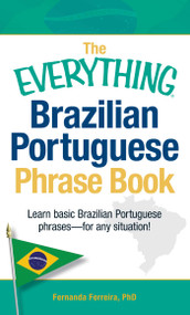 The Everything Brazilian Portuguese Phrase Book (Learn Basic Brazilian Portuguese Phrases - For Any Situation!) by Fernanda Ferreira, 9781440555275