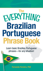 The Everything Brazilian Portuguese Phrase Book (Learn Basic Brazilian Portuguese Phrases - For Any Situation!) by Fernanda Ferreira, 9781440555275