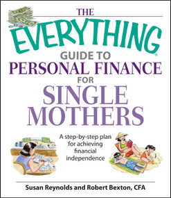 The Everything Guide To Personal Finance For Single Mothers Book (A Step-by-step Plan for Achieving Financial Independence) by Susan Reynolds, Robert Bexton, 9781598692488