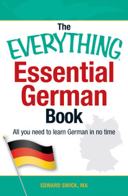 The Everything Essential German Book (All You Need to Learn German in No Time!) by Edward Swick, 9781440567575