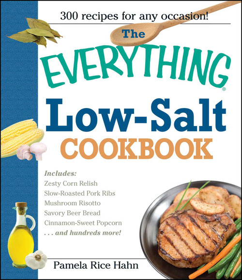 The Everything Low Salt Cookbook Book (300 Flavorful Recipes to Help Reduce Your Sodium Intake) by Pamela Rice Hahn, 9781593370442